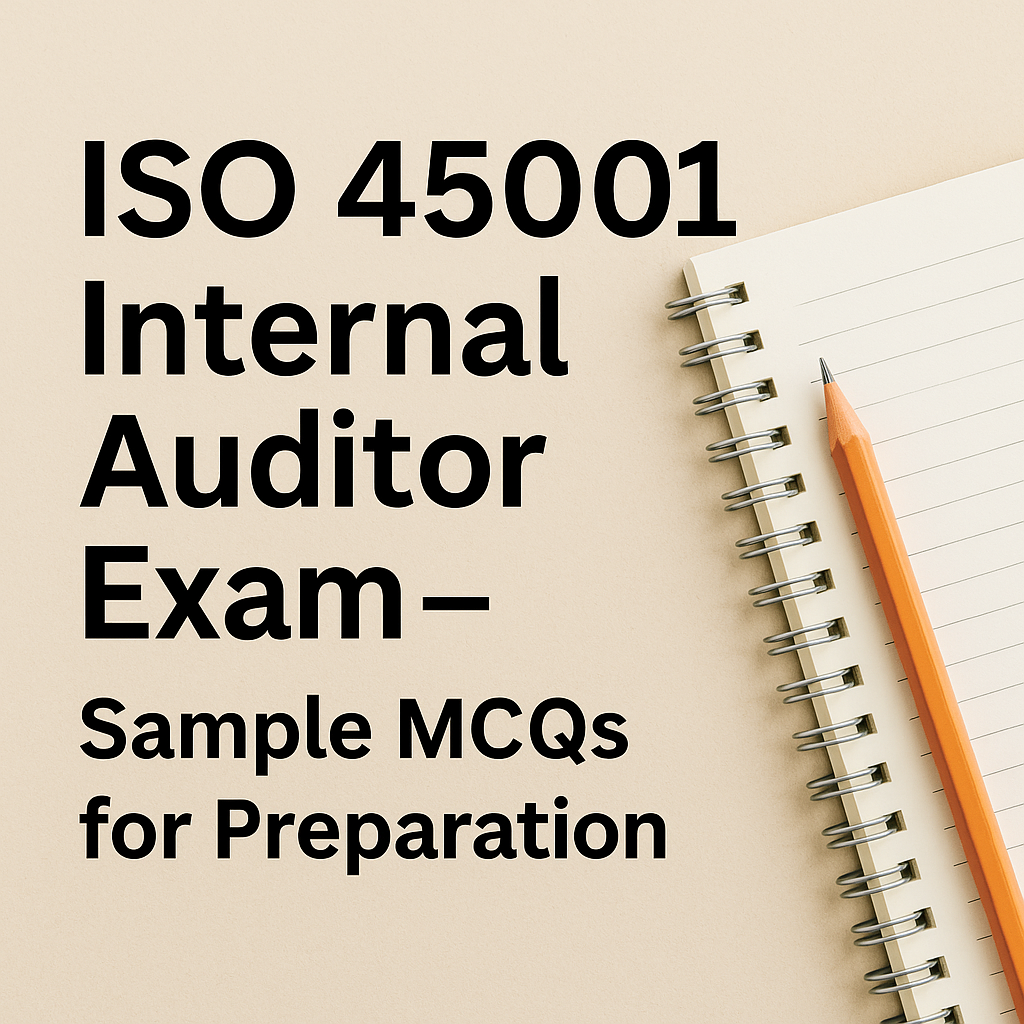 ISO 45001 Internal Auditor Exam β Sample MCQs for Preparation