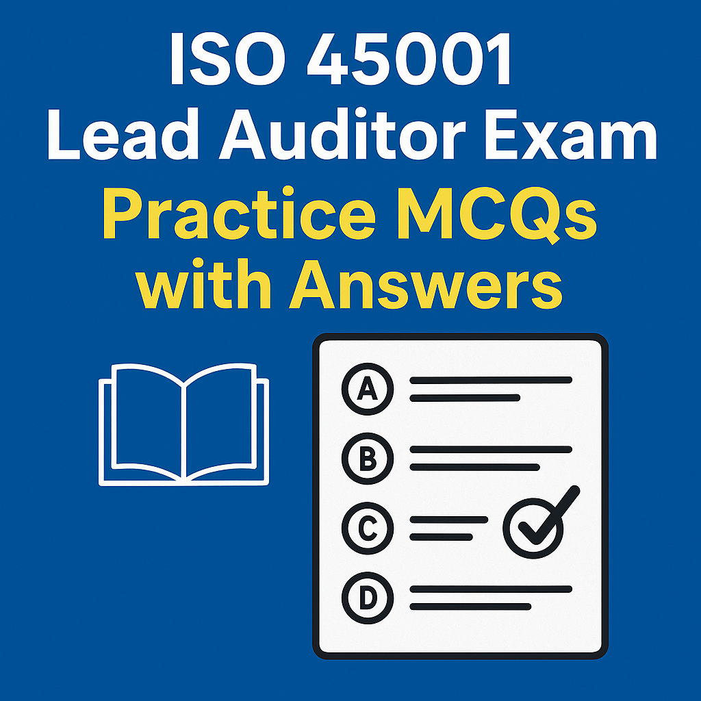 ISO 45001 Lead Auditor Exam – Practice MCQs with Answers