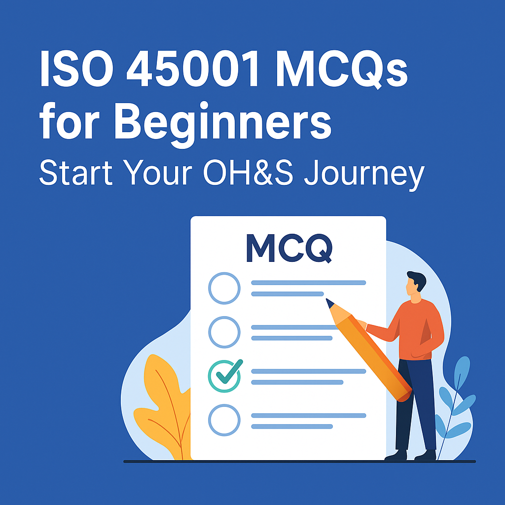 ISO 45001 MCQs for Beginners – Start Your OH&S Journey